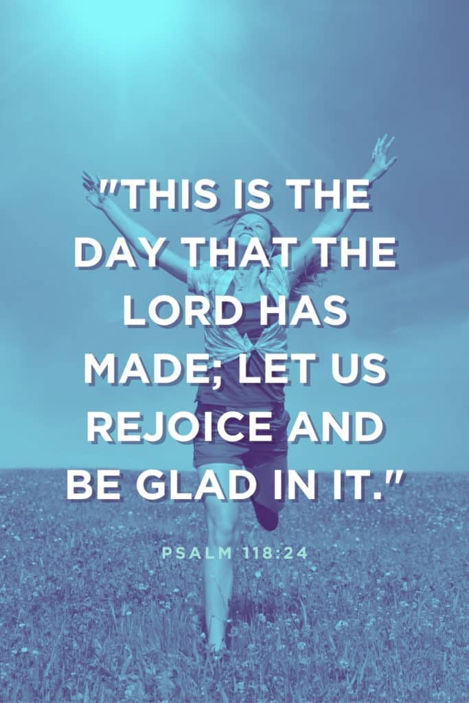 This is the day that the Lord has made; let us rejoice and be glad in it.